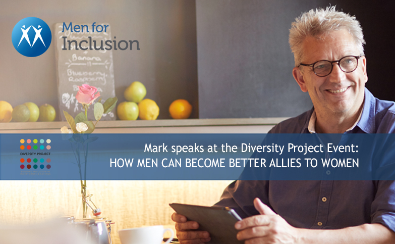 Mark speaks at the Diversity Project Event:   HOW MEN CAN BECOME BETTER ALLIES TO WOMEN