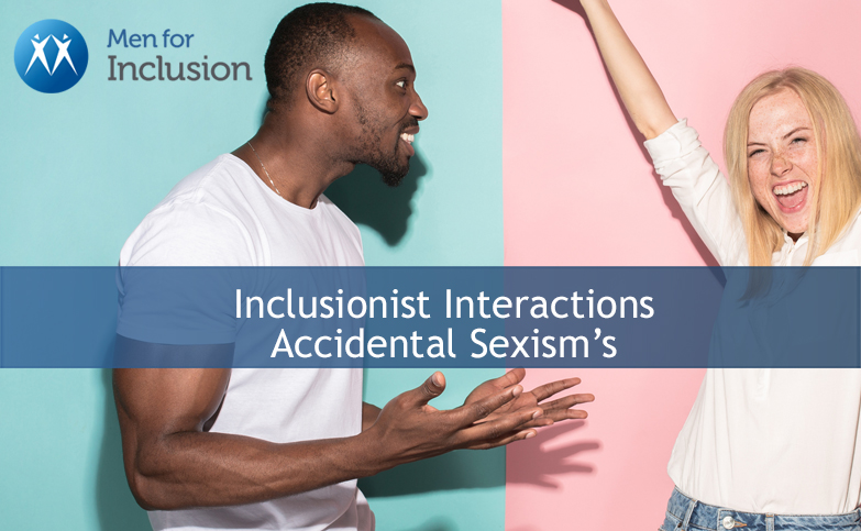 Inclusionist Interactions: Accidental Sexism’s
