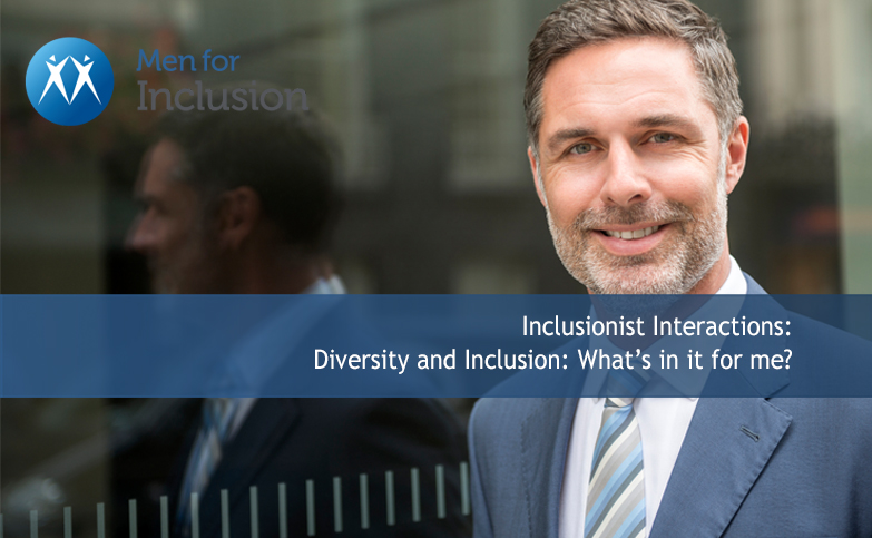 Inclusionist Interactions:  Diversity and Inclusion: What is in it for me?