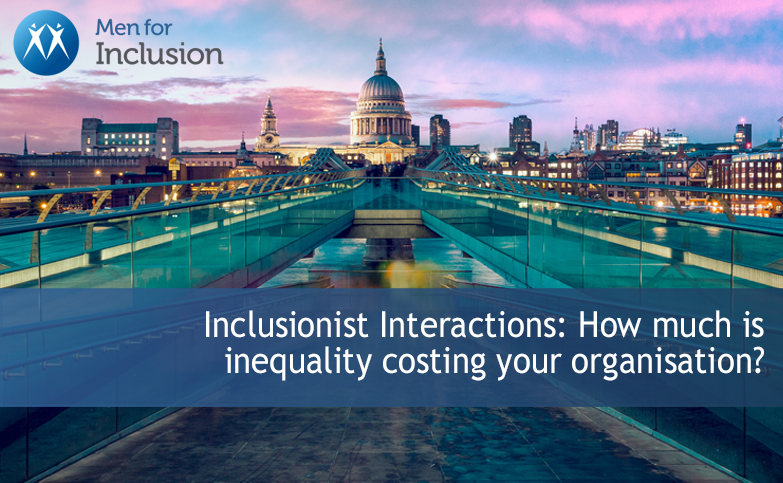 Inclusionist Interactions: How much is inequality costing your organisation?