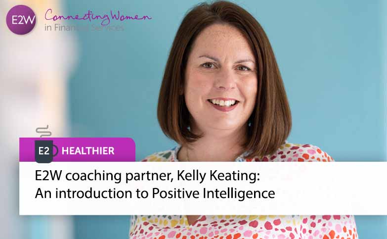 E2 Healthier - E2W coaching partner, Kelly Keating:  An introduction to Positive Intelligence